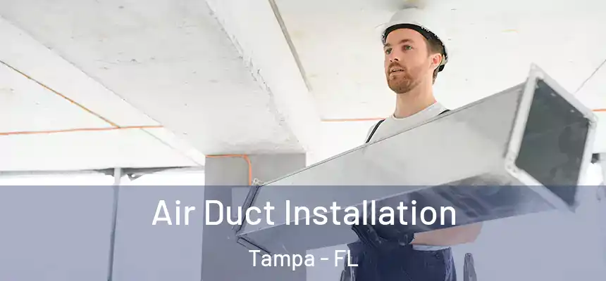 Air Duct Installation Tampa - FL