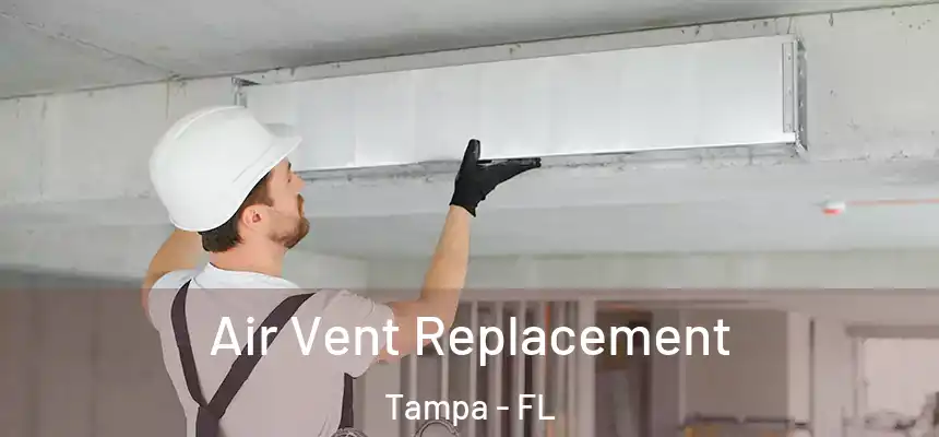 Air Vent Replacement Tampa - FL