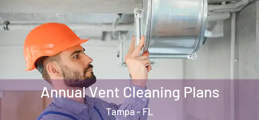 Annual Vent Cleaning Plans Tampa - FL