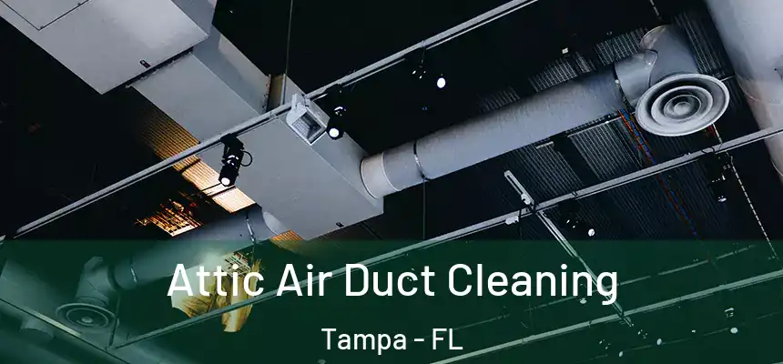 Attic Air Duct Cleaning Tampa - FL