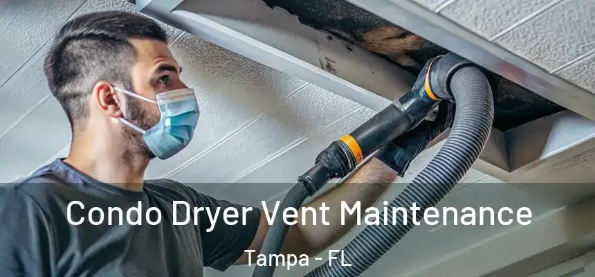  Condo Dryer Vent Maintenance Tampa - FL