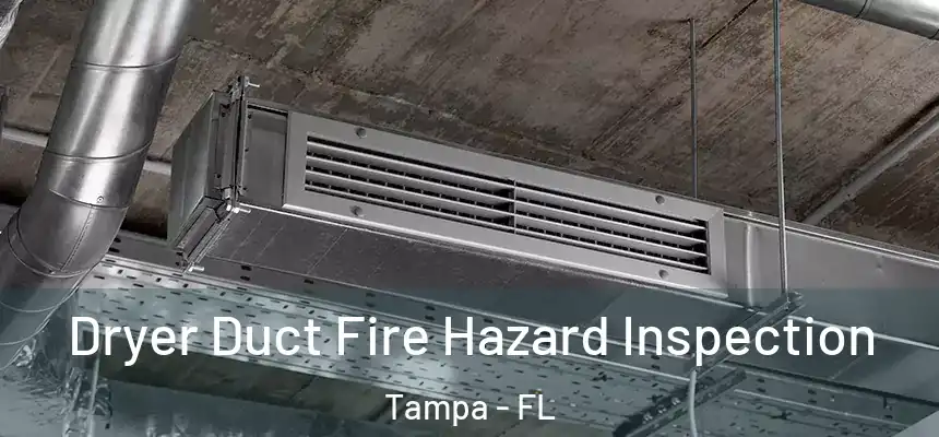  Dryer Duct Fire Hazard Inspection Tampa - FL