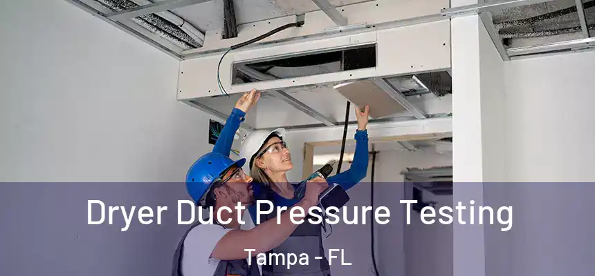 Dryer Duct Pressure Testing Tampa - FL