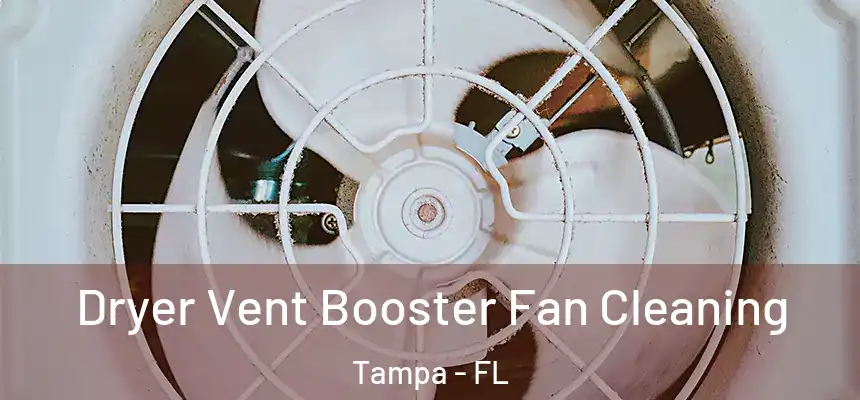 Dryer Vent Booster Fan Cleaning Tampa - FL