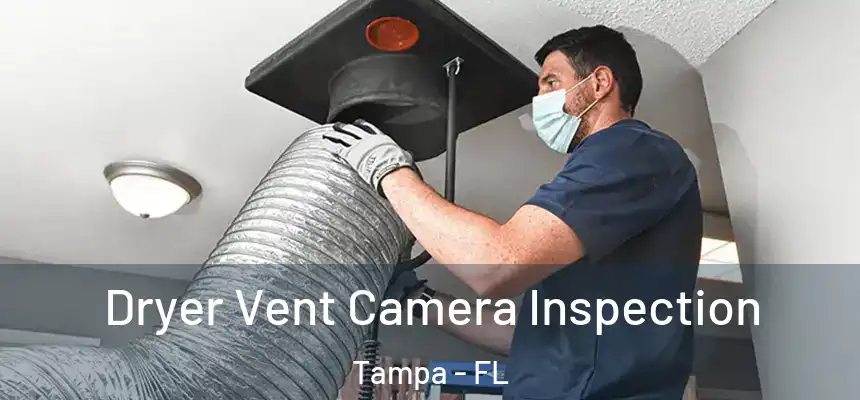 Dryer Vent Camera Inspection Tampa - FL