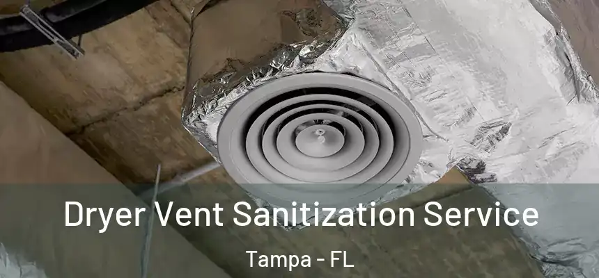 Dryer Vent Sanitization Service Tampa - FL