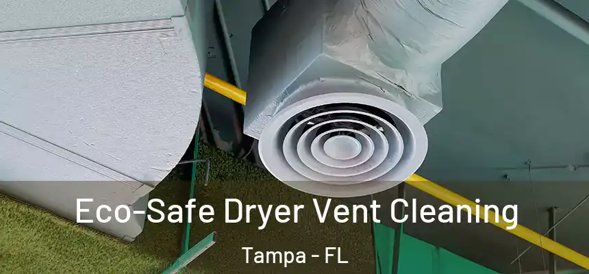 Eco-Safe Dryer Vent Cleaning Tampa - FL