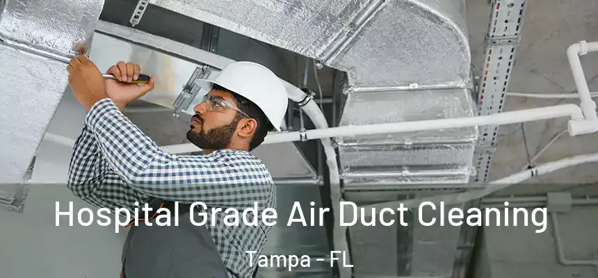 Hospital Grade Air Duct Cleaning Tampa - FL