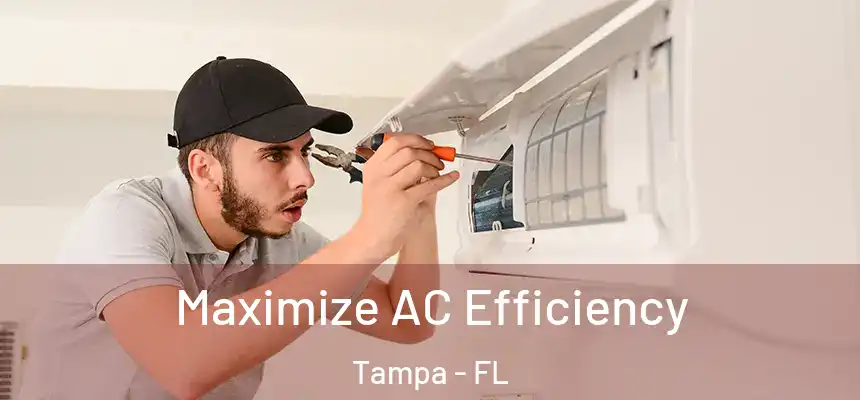 Maximize AC Efficiency Tampa - FL