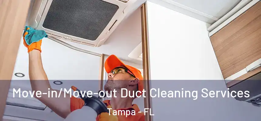 Move-in/Move-out Duct Cleaning Services Tampa - FL