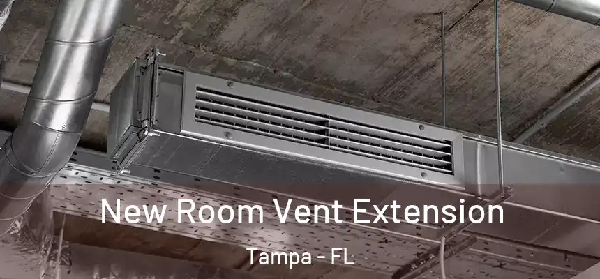 New Room Vent Extension Tampa - FL