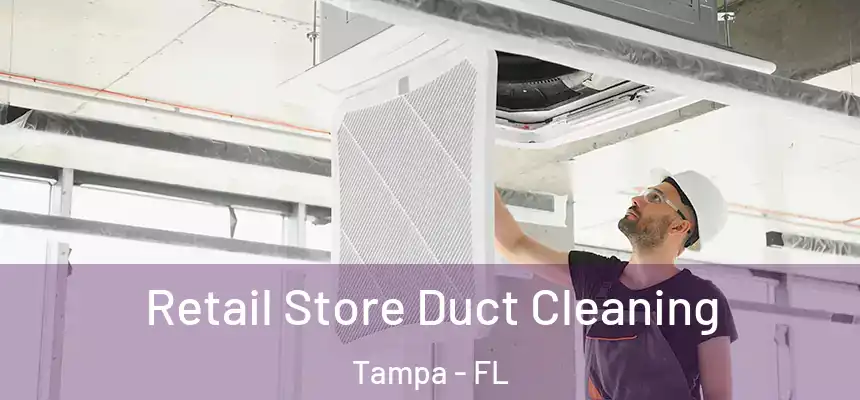 Retail Store Duct Cleaning Tampa - FL