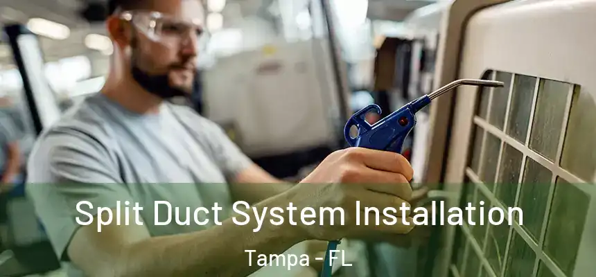 Split Duct System Installation Tampa - FL