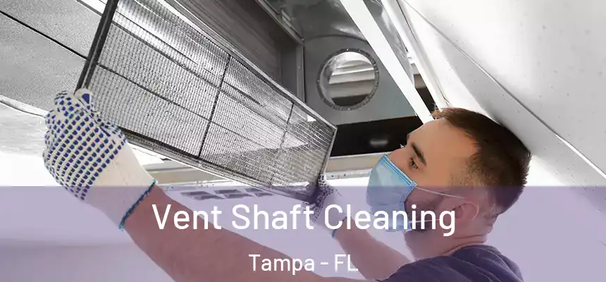 Vent Shaft Cleaning Tampa - FL