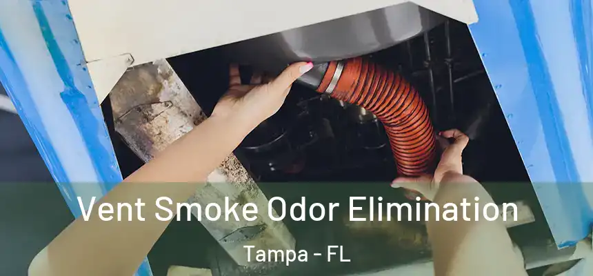 Vent Smoke Odor Elimination Tampa - FL
