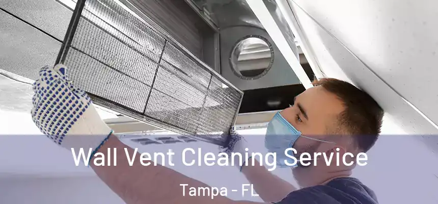 Wall Vent Cleaning Service Tampa - FL