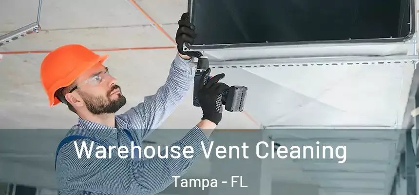 Warehouse Vent Cleaning Tampa - FL